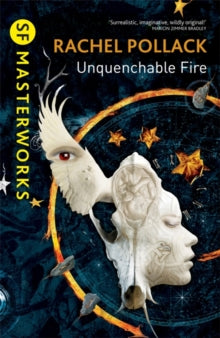 S.F. Masterworks  Unquenchable Fire - Rachel Pollack (Paperback) 13-12-2012 Winner of Arthur C. Clarke Award 1989 (UK).