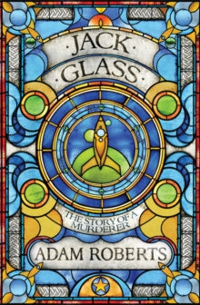 Jack Glass - Adam Roberts (Paperback) 09-05-2013 Winner of British Science Fiction Association Award for Best Novel 2013 (UK) and John W Campbell Award 2013 (UK).