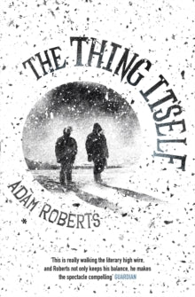 The Thing Itself - Adam Roberts (Paperback) 13-10-2016 