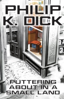 Puttering About in a Small Land - Philip K Dick (Paperback) 14-08-2014 