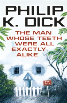 The Man Whose Teeth Were All Exactly Alike - Philip K Dick (Paperback) 11-09-2014 