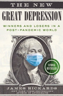 The New Great Depression: Winners and Losers in a Post-Pandemic World - James Rickards (Hardback) 26-Jan-21 