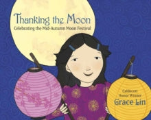 Thanking the Moon: Celebrating the Mid-Autumn Moon Festival - Grace Lin (Paperback) 05-07-2022 Nominated for Bank Street Child Study Children's Book Award.