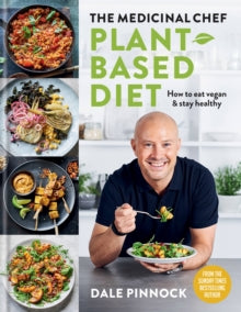 The Medicinal Chef: Plant-based Diet - How to eat vegan & stay healthy - Dale Pinnock (Hardback) 10-06-2021 
