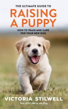 The Ultimate Guide to Raising a Puppy - Victoria Stilwell (Paperback) 02-04-2020 