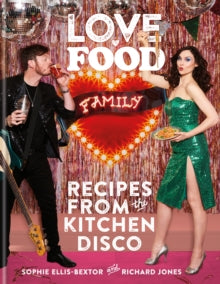 Love. Food. Family: Recipes from the Kitchen Disco - Sophie Ellis-Bextor; Richard Jones (Hardback) 07-07-2022 