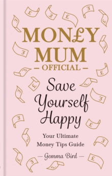 Money Mum Official: Save Yourself Happy: Your Ultimate Money Tips Guide - Gemma Bird (Hardback) 06-01-2022 