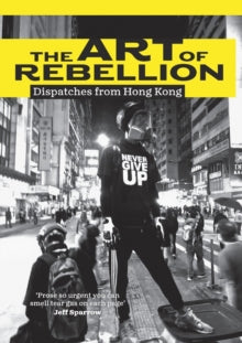 The Art of Rebellion: Dispatches from Hong Kong - Ben Hillier (Paperback) 10-08-2020 