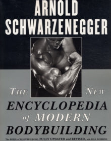 The New Encyclopedia of Modern Bodybuilding: The Bible of Bodybuilding, Fully Updated and Revised - Arnold Schwarzenegger; Bill Dobbins (Paperback) 05-11-1999 