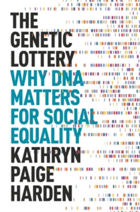 The Genetic Lottery: Why DNA Matters for Social Equality - Kathryn Paige Harden (Hardback) 21-09-2021 