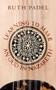Learning to Make an Oud in Nazareth - Ruth Padel (Paperback) 03-07-2014 Short-listed for T S Eliot Prize 2015 (UK).
