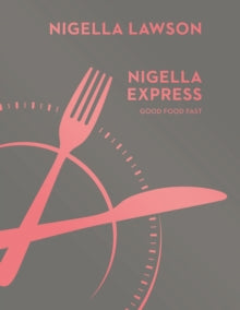 Nigella Express: Good Food Fast (Nigella Collection) - Nigella Lawson (Hardback) 10-04-2014 
