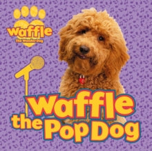 Waffle the Wonder Dog  Waffle the Pop Dog - Scholastic (Paperback) 02-07-2020 