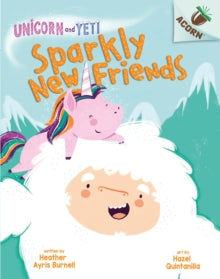 Acorn  Unicorn and Yeti: Sparkly New Friends - Heather Ayris Burnell; Hazel Quintanilla (Paperback) 02-04-2020 