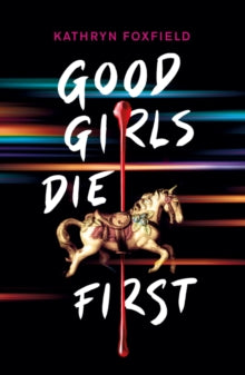 Good Girls Die First - Kathryn Foxfield (Paperback) 02-07-2020 