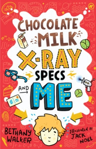 Chocolate Milk, X-Ray Specs & Me! - Bethany Walker (Paperback) 07-01-2021 