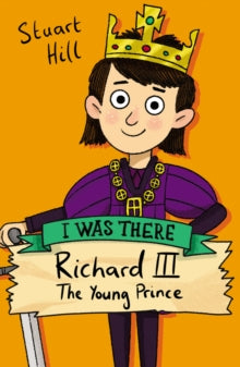 I Was There  Richard III: The Young Prince (new edition) - Stuart Hill (Paperback) 04-03-2021 
