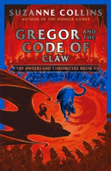 The Underland Chronicles 5 Gregor and the Code of Claw - Suzanne Collins (Paperback) 07-05-2020 