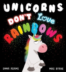 Unicorns Don't Love Rainbows (PB) - Emma Adams; Mike Byrne (Paperback) 04-03-2021 