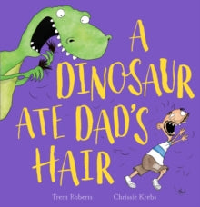 A Dinosaur Ate Dad's Hair - Trent Roberts; Chrissie Krebs (Paperback) 04-06-2020 