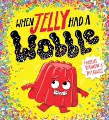 When Jelly Had a Wobble (PB) - Michelle Robinson; Tom Knight (Paperback) 04-02-2021 
