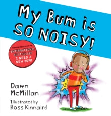 The New Bum Series  My Bum is SO NOISY! (PB) - Ross Kinnaird; Dawn McMillan (Paperback) 07-01-2021 