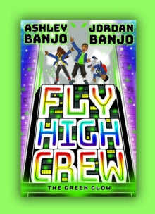 Fly High Crew: The Green Glow - Ashley Banjo; Jordan Banjo (Paperback) 01-04-2021 