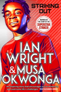 Striking Out: The Debut Novel from Superstar Striker Ian Wright - Ian Wright; Musa Okwonga; Benjamin Wachenje (Hardback) 02-09-2021 