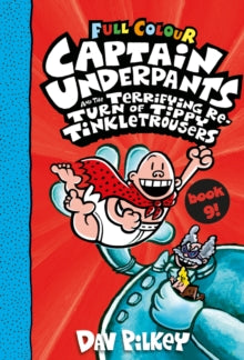 Captain Underpants 9 Captain Underpants and the Terrifying Return of Tippy Tinkletrousers Full Colour Edition (Book 9) - Dav Pilkey; Dav Pilkey (Paperback) 06-05-2021 