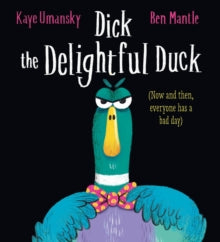 Dick the Delightful Duck - Kaye Umansky; Ben Mantle (Paperback) 02-03-2023 