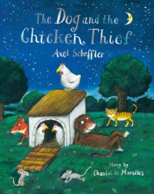 The Dog and the Chicken Thief - Axel Scheffler; Chantal de Marolles (Paperback) 04-08-2022 