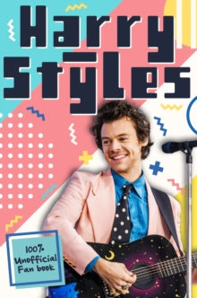 Harry Styles: The Ultimate Fan Book (100% Unofficial) - Emily Hibbs (Paperback) 04-02-2021 