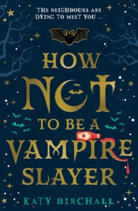 How Not To Be A Vampire Slayer - Katy Birchall (Paperback) 02-09-2021 