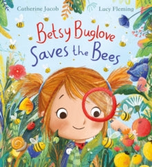 Betsy Buglove Saves the Bees (HB) - Catherine Jacob; Lucy Fleming (Hardback) 05-08-2021 