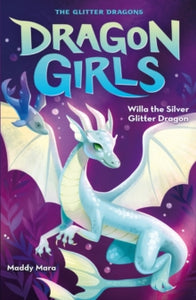 Dragon Girls 2 Willa the Silver Glitter Dragon - Maddy Mara (Paperback) 06-01-2022 