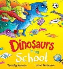 Dinosaurs in My School (NE) - Timothy Knapman; Sarah Warburton (Paperback) 10-11-2022 