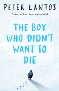 The Boy Who Didn't Want to Die - Peter Lantos (Paperback) 05-01-2023 