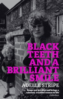 Black Teeth and a Brilliant Smile - Adelle Stripe (Paperback) 02-11-2017 Long-listed for Portico Prize 2020 (UK).