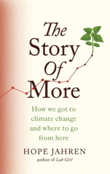 The Story of More: How We Got to Climate Change and Where to Go from Here - Hope Jahren (Paperback) 05-03-2020 