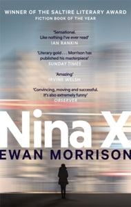 Nina X - Ewan Morrison (Paperback) 09-04-2020 Short-listed for Saltire Fiction Book of the Year Award 2019 (UK).