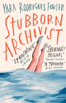 Stubborn Archivist: Shortlisted for the Sunday Times Young Writer of the Year Award - Yara Rodrigues Fowler (Paperback) 06-02-2020 Short-listed for Sunday Times Young Writer of the Year 2019 (UK). Long-listed for Desmond Elliott Prize 2019 (UK) and D