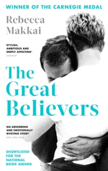 The Great Believers - Rebecca Makkai (Paperback) 06-06-2019 Winner of LA Times Book Prize for Fiction 2019 (UK). Short-listed for American National Book Award for Fiction 2018 (UK). Long-listed for Andrew Carnegie Medal for Excellence in Fiction 2019