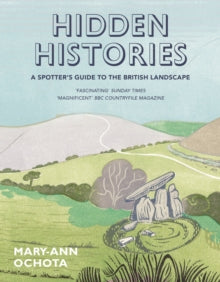 Hidden Histories: A Spotter's Guide to the British Landscape - Mary-Ann Ochota (Paperback) 05-04-2018 