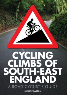 Cycling Climbs of South-East England: A Road Cyclist's Guide - Simon Warren (Paperback) 06-08-2015 