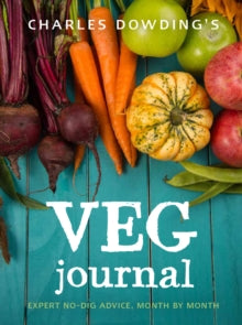 Charles Dowding's Veg Journal: Expert no-dig advice, month by month - Charles Dowding (Paperback) 04-01-2018 