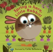 Little Faces  Spring Is Here, Little Rabbit! - Carles Ballesteros; Matthew Morgan (Board book) 18-02-2020 