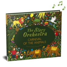 The Story Orchestra  The Story Orchestra: Carnival of the Animals: Press the note to hear Saint-Saens' music: Volume 5 - Jessica Courtney Tickle; Katy Flint (Hardback) 06-10-2020 