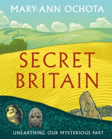 Secret Britain: Unearthing our Mysterious Past - Mary-Ann Ochota (Hardback) 29-09-2020 