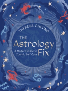 Fix Series  The Astrology Fix: A Modern Guide to Cosmic Self Care - Theresa Cheung (Hardback) 03-11-2020 