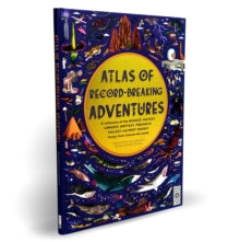 Atlas of  Atlas of Record-Breaking Adventures: A collection of the BIGGEST, FASTEST, LONGEST, TOUGHEST, TALLEST and MOST DEADLY things from around the world - Lucy Letherland; Emily Hawkins (Hardback) 06-10-2020 